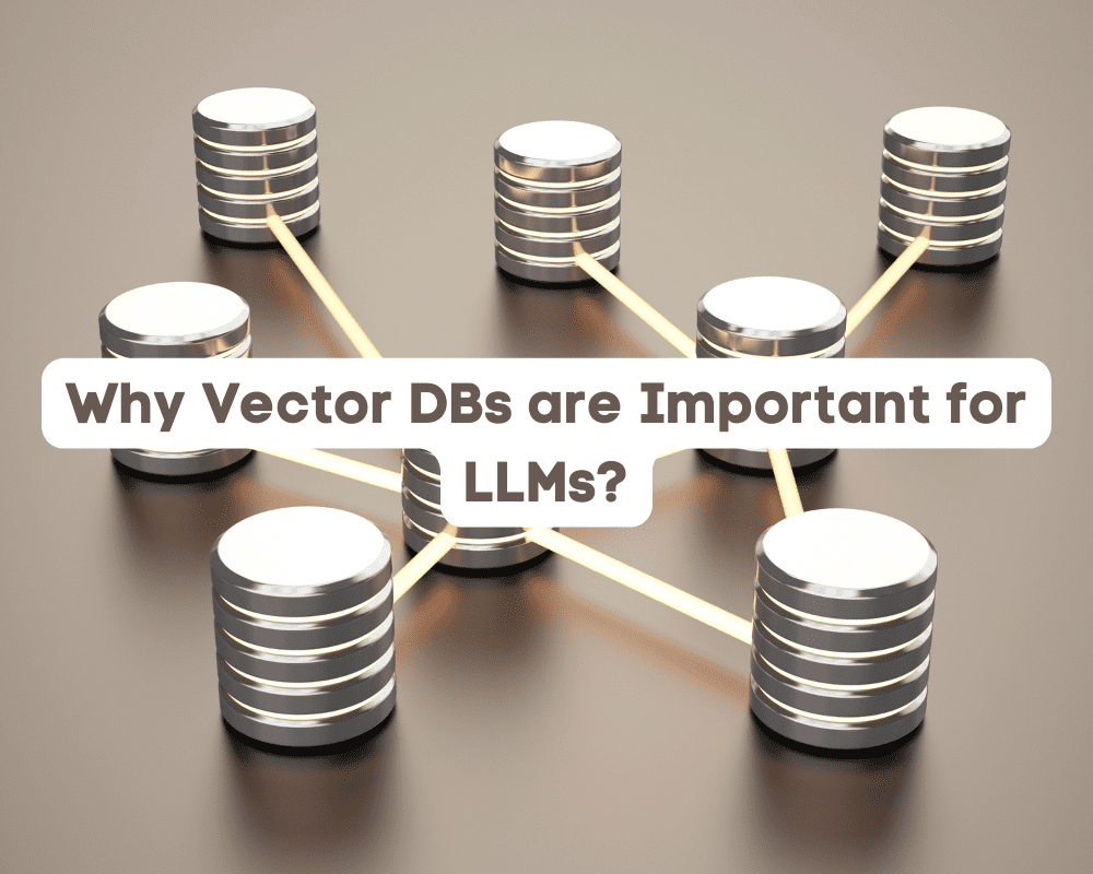 What are Vector Databases and Why Are They Important for LLMs?