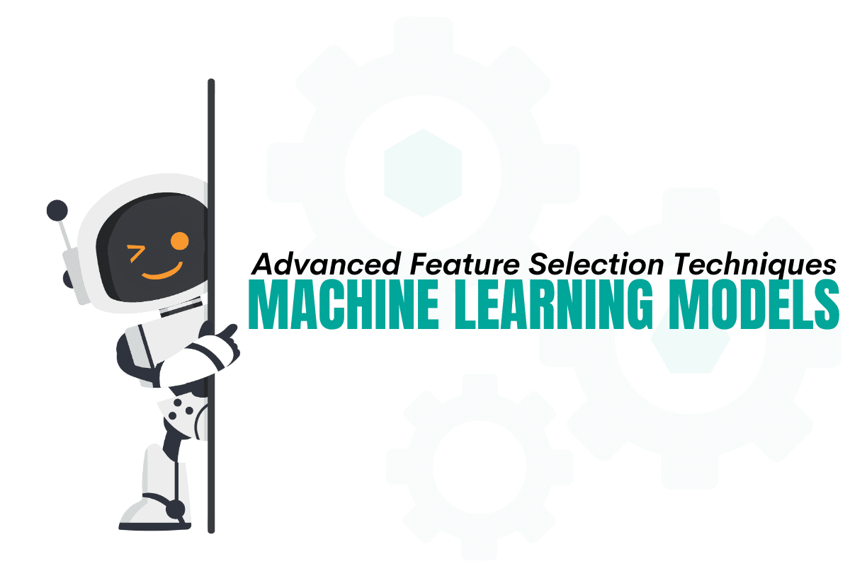 Advanced Feature Selection Techniques for Machine Learning Models