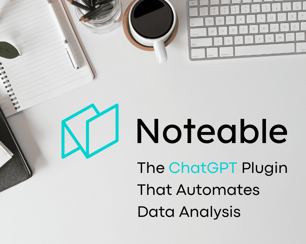 Noteable Plugin: The ChatGPT Plugin That Automates Data Analysis