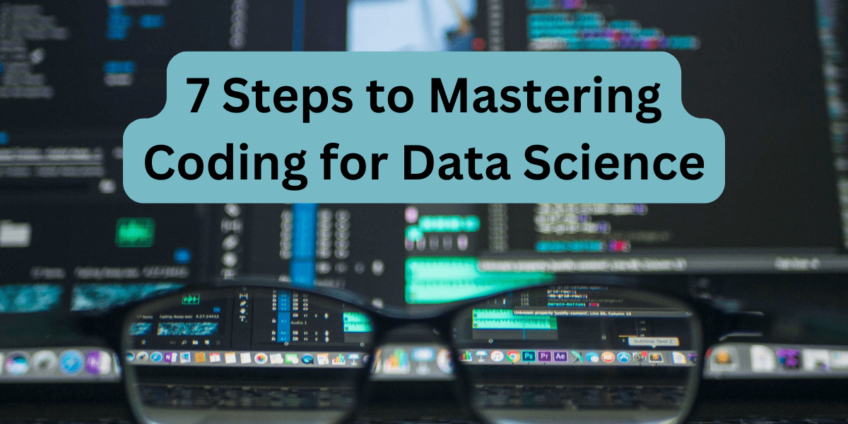 7 Steps to Mastering Coding for Data Science