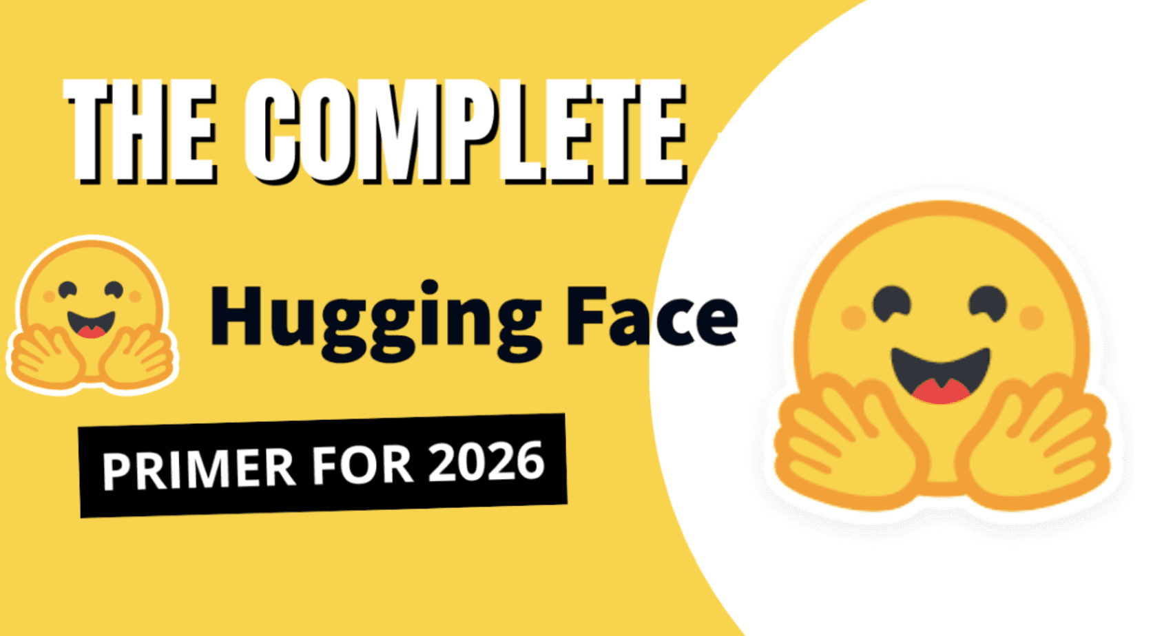The Complete Hugging Face Primer for 2026 The Complete Hugging Face Primer for 2026