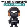 Top SQL Queries for Data Scientists