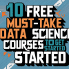 10 Free Must-Take Data Science Courses to Get Started