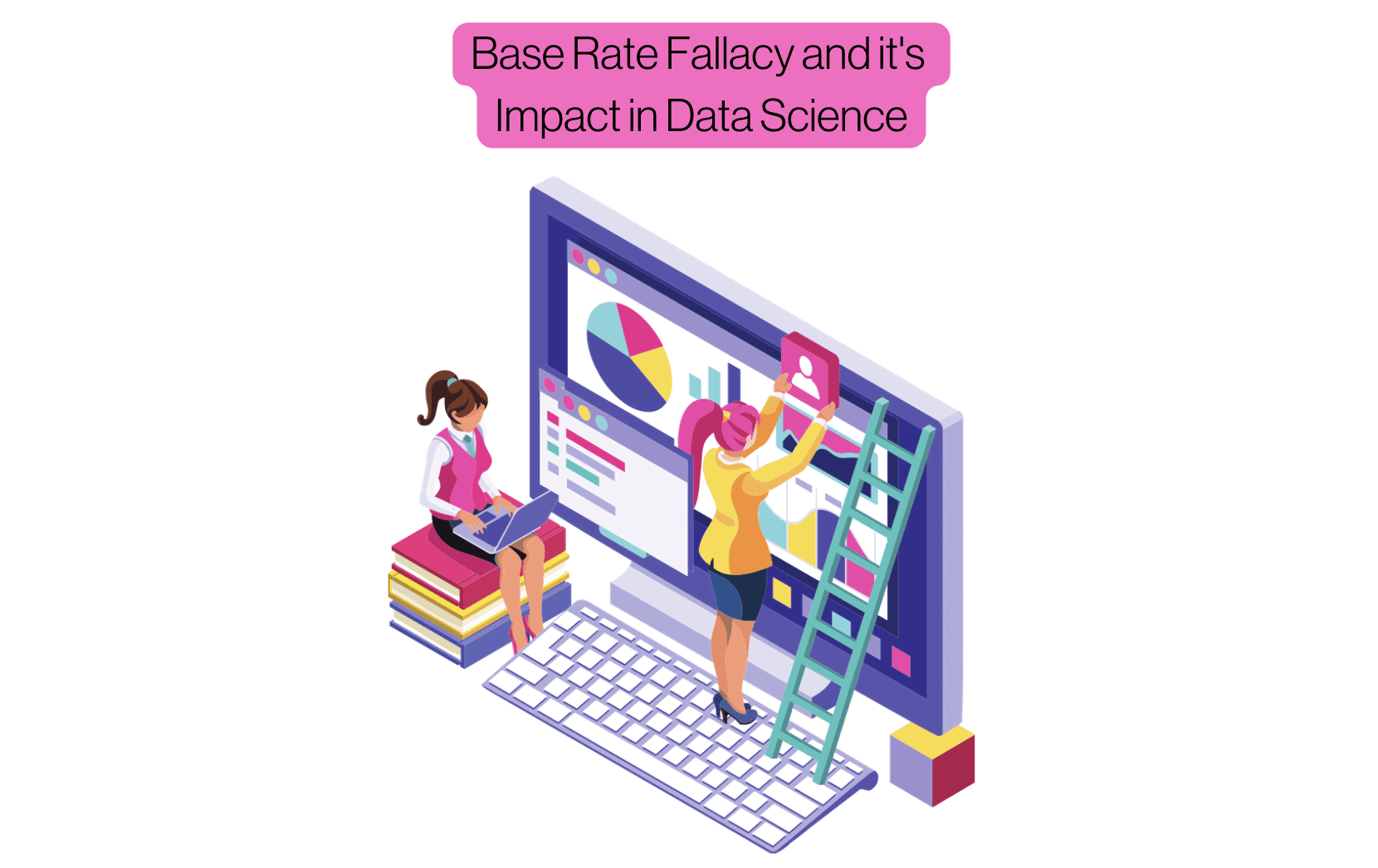 The Base Rate Fallacy and its Impact on Data Science