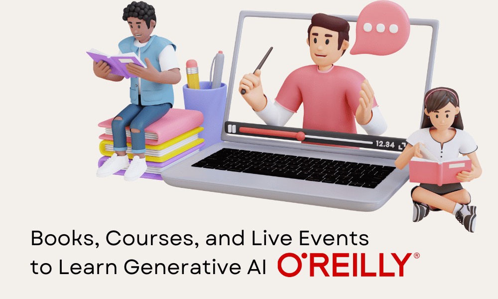 Books, Courses, and Live Events to Learn Generative AI with O’Reilly