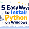 5 Easy Ways to Install Python on Windows