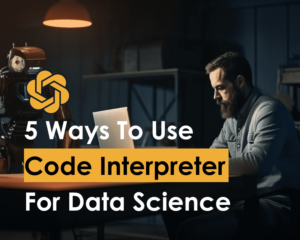 5 Ways You Can Use ChatGPT's Code Interpreter For Data Science