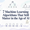 7 Machine Learning Algorithms That Still Matter in the Age of AI