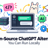 7 Open-Source Alternatives to ChatGPT You Can Run Locally