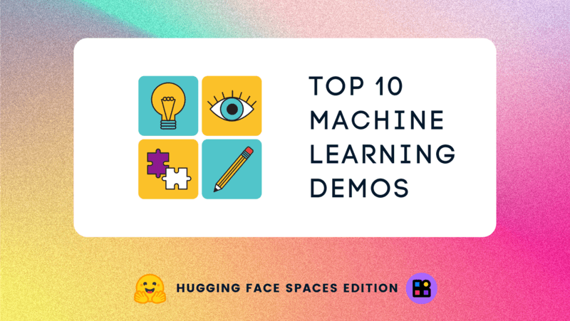 Top 10 Machine Learning Demos: Hugging Face Spaces Edition