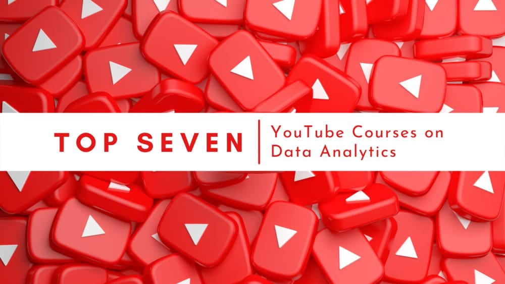 Top 7 YouTube Courses on Data Analytics