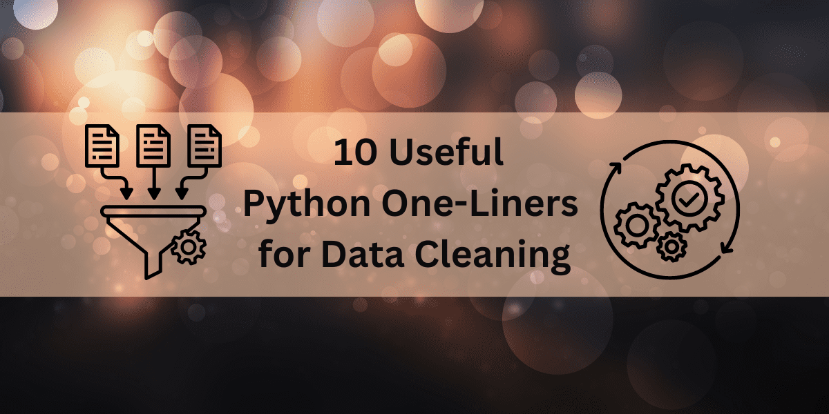 10 Useful Python One-Liners for Data Cleaning - KDnuggets