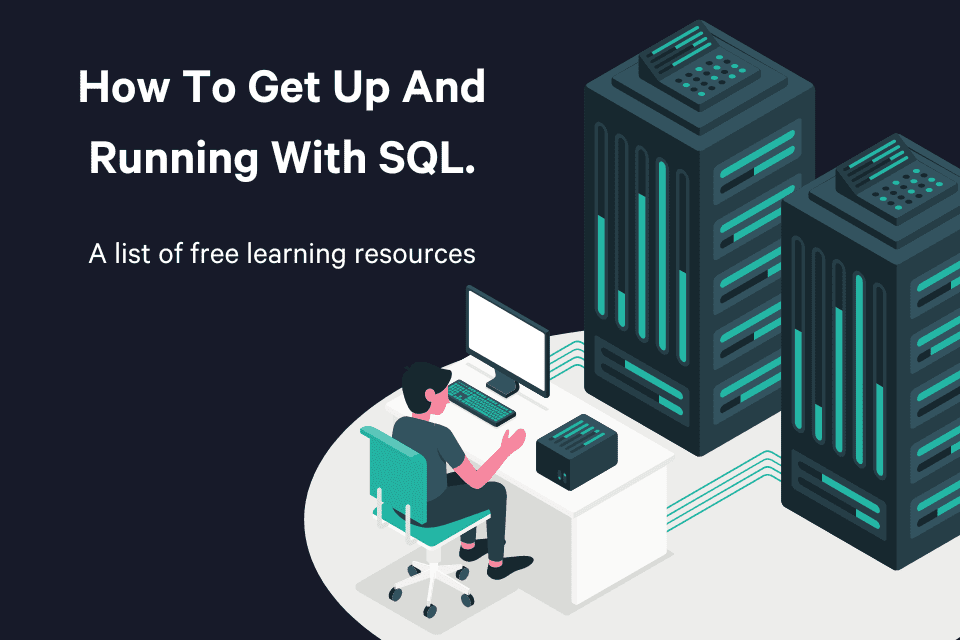 How to get up and running with SQL - a list of free learning resources