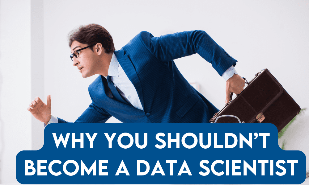 7 Reasons Why You Shouldn't Become a Data Scientist