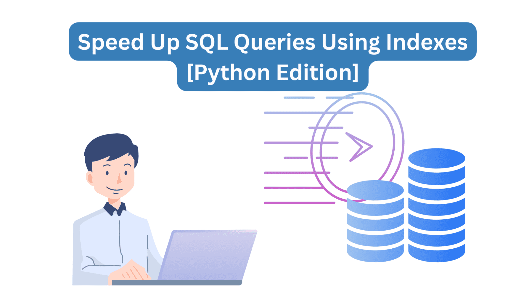 How To Speed Up SQL Queries Using Indexes [Python Edition]