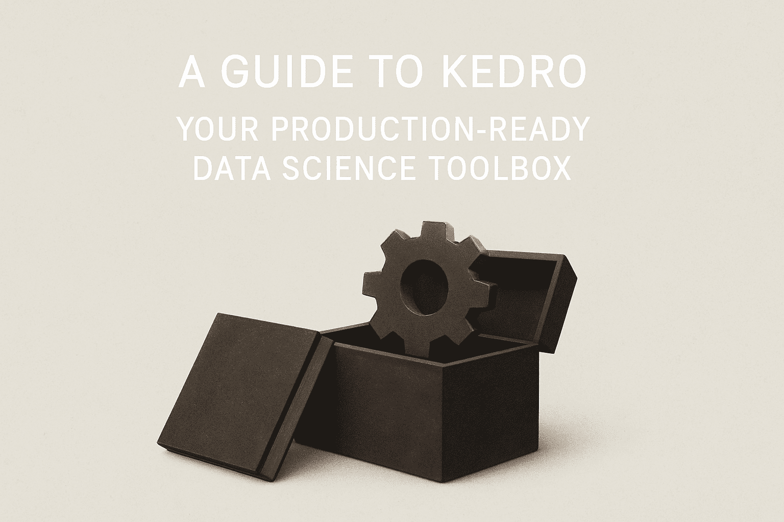 A Guide to Kedro: Your Production-Ready Data Science Toolbox