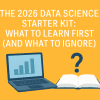 Hero image for: The 2026 Data Science Starter Kit: What to Learn First (And What to Ignore)
