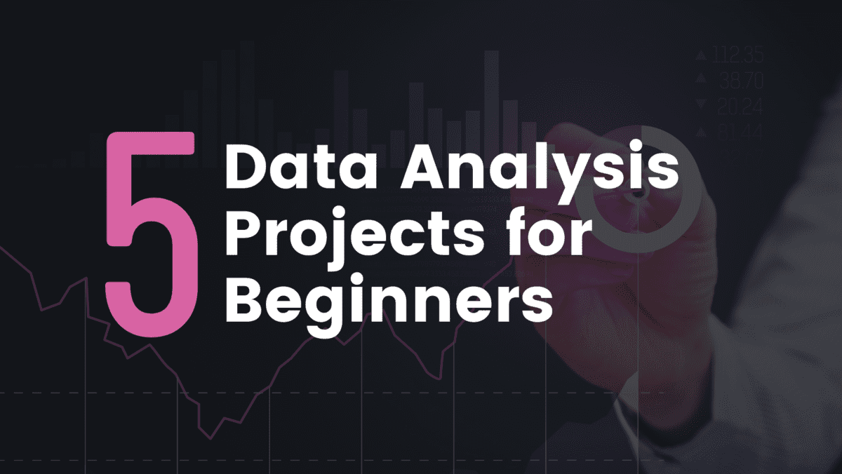 5 Data Analysis Projects For Beginners
