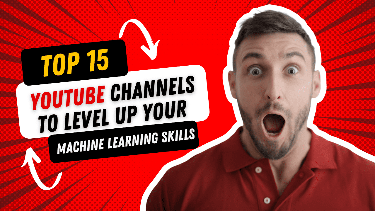 Top 15 YouTube Channels to Level Up Your Machine Learning Skills