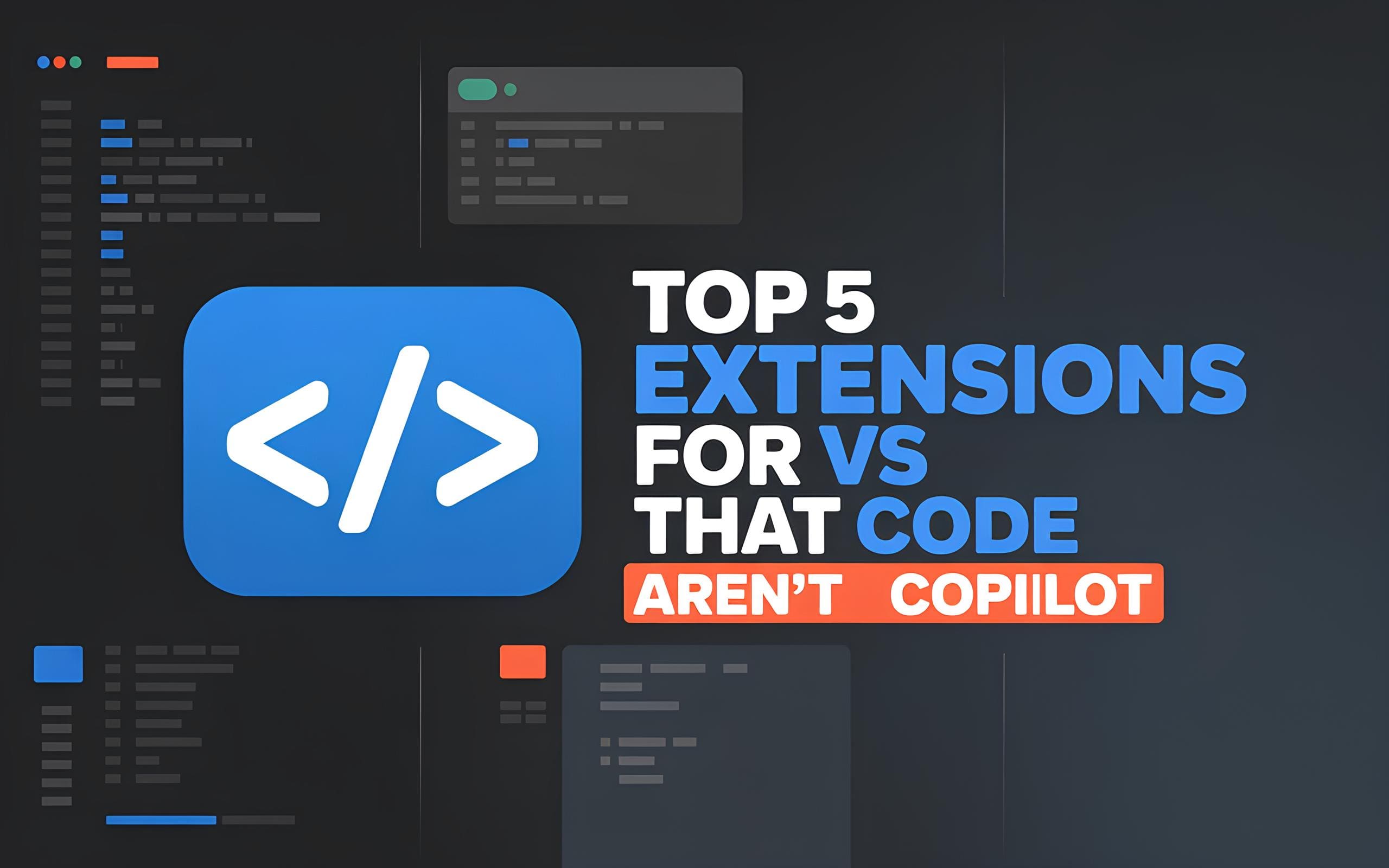 Top 5 Extensions for VS Code that aren’t Copilot Top 5 Extensions for VS Code that aren’t Copilot